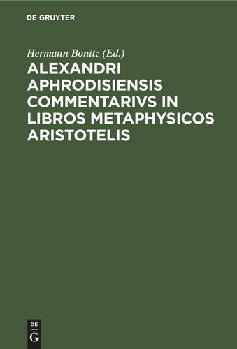 Alexandri Aphrodisiensis Commentarivs in Libros Metaphysicos Aristotelis