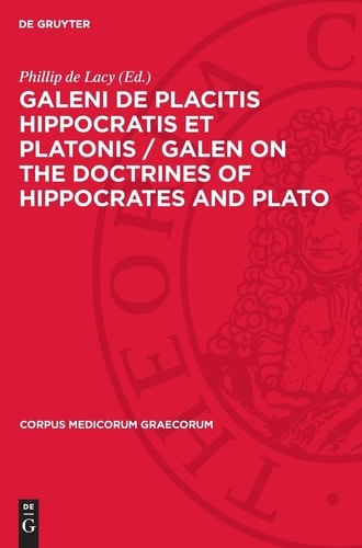 Galeni de Placitis Hippocratis et Platonis / GALEN on the Doctrines of Hippocrates and Plato 3. Commentarivs et Indices / Commentary and Indexes