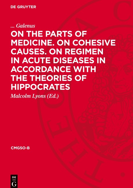 On the Parts of Medicine. On Cohesive Causes. On Regimen in Acute Diseases in Accordance with the Theories of Hippocrates