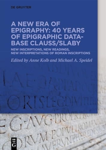 A New Era of Epigraphy: 40 Years of Epigraphic Database Clauss/Slaby New Inscriptions, New Readings, New Interpretations of Roman Inscriptions