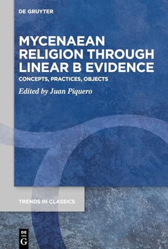 Mycenaean Religion Through Linear B Evidence Concepts, Practices, Objects