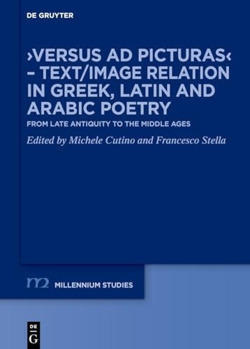 ›Versus Ad Picturas‹ - Text/Image Relation in Greek, Latin and Arabic Poetry From Late Antiquity to the Middle Ages