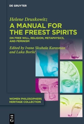 A Manual for the Freest Spirits On Free Will, Religion, Metaphysics, and Feminism