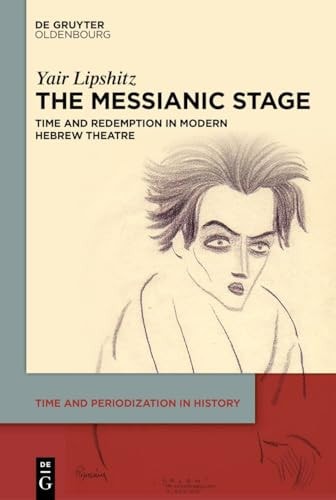 The Messianic Stage Time and Redemption in Modern Hebrew Theatre