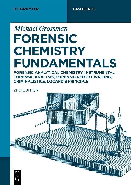 Forensic Chemistry Fundamentals: Forensic Analytical Chemistry, Instrumental Forensic Analysis, Forensic Report Writing, Criminalistics, Locards Principle