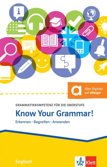 Know Your Grammar!: Grammatikkompetenz für die Oberstufe - Erkennen - Begreifen - Anwenden. Übungsbuch mit digitalen Extras