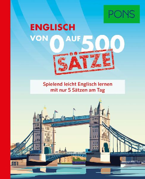 PONS Von 0 auf 500 Sätze Englisch: Spielend leicht Englisch lernen mit nur 5 Sätzen am Tag