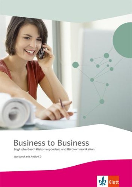 Business to Business. Workbook inkl. Audio-CD-ROM und IHK-Prüfungsvorbereitung: Englische Geschäftskorrespondenz und Bürokommunikation