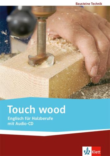 Touch wood. Englisch für Holzberufe: Lehr-/Arbeitsbuch mit Audio-CD