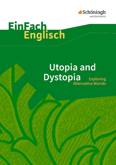 Utopia and Dystopia. EinFach Englisch Textausgaben: Exploring Alternative Worlds