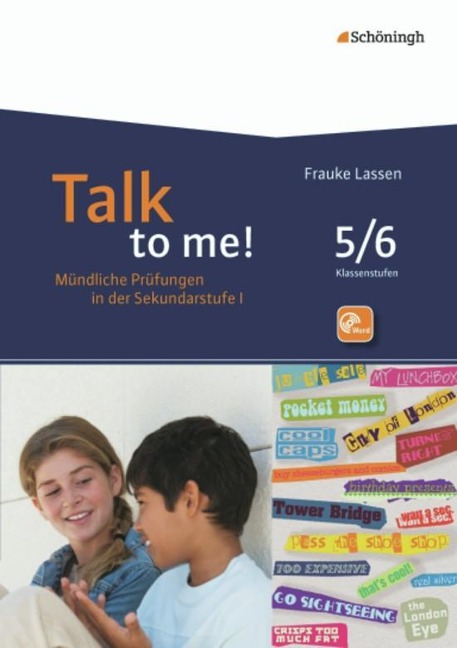 Talk to me! Mündliche Prüfung. 5./6. Schuljahr: Sekundarstufe 1. Mündliche Prüfungen in der Sekundarstufe I. Hinführung - Durchführung - Bewertung - Rückmeldung
