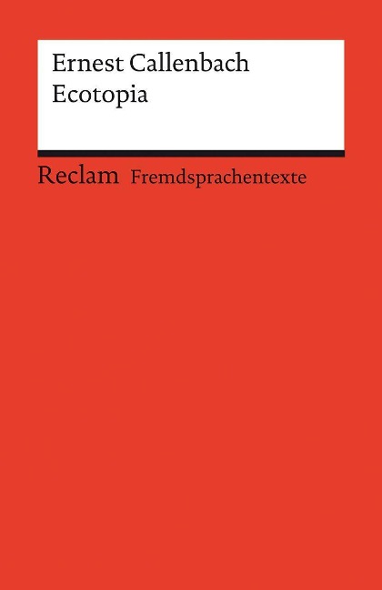 Ecotopia. Englischer Text mit deutschen Worterklärungen. Niveau B2 (GER): Callenbach, Ernest - Originalversion; Erläuterungen; Literaturhinweise - 14144