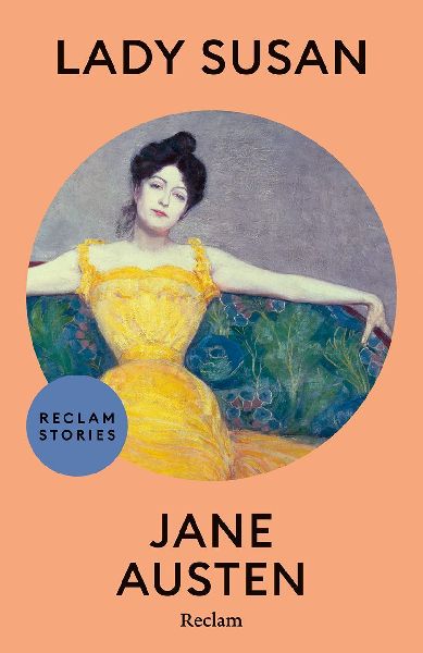 Lady Susan: [Reclam Stories - Klassiker auf Englisch] - Ein amüsanter Roman über Liebe, Ehe und weibliche Skrupellosigkeit