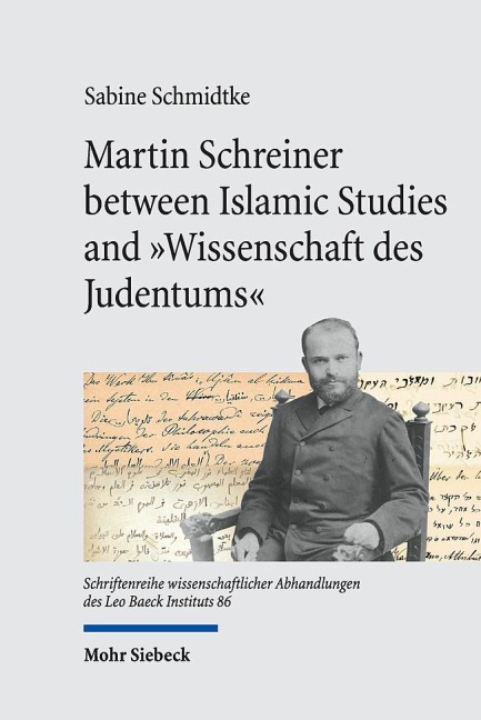 Martin Schreiner between Islamic Studies and Wissenschaft des Judentums: Reconstructing His Scholarly Biography