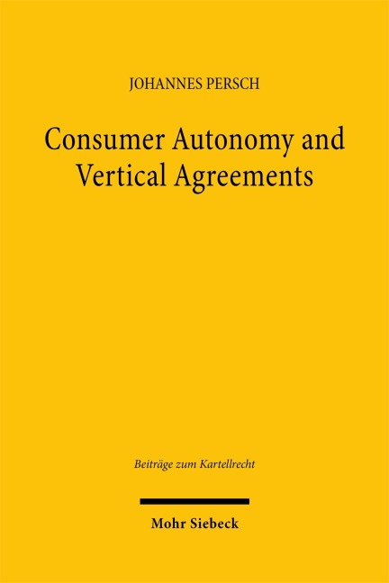 Consumer Autonomy and Vertical Agreements: An Additional Pathway to Understanding EU Competition Law on Vertical Agreements, in Particular Online Sales Restrictions