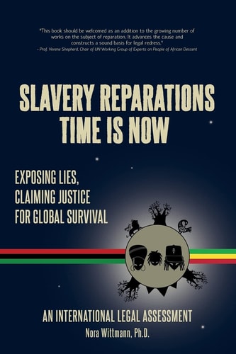 Slavery Reparations Time is Now Exposing Lies, Claiming Justice for Global Survival, an International Legal Assessment