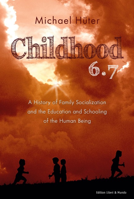 Childhood 6.7: A History of Family Socialization and the Education and Schooling of the Human Being