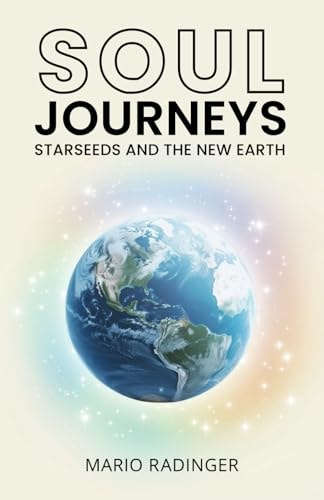 Soul Journeys Starseeds and the New Earth