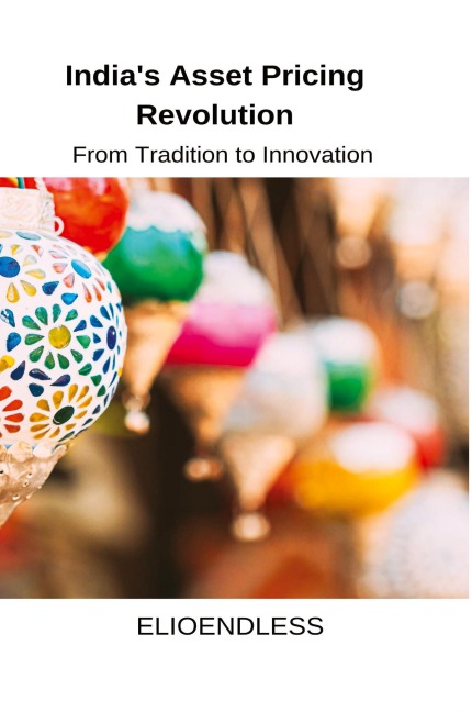 Indias Asset Pricing Revolution: From Tradition to Innovation