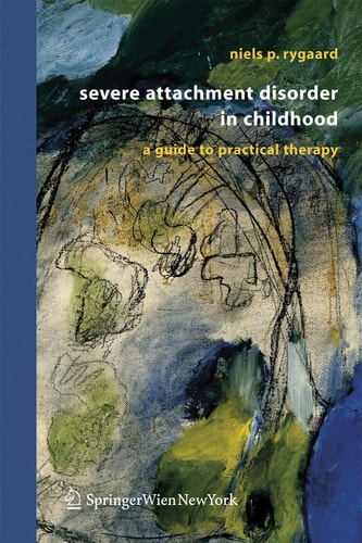 Severe Attachment Disorder in Childhood A Guide to Practical Therapy