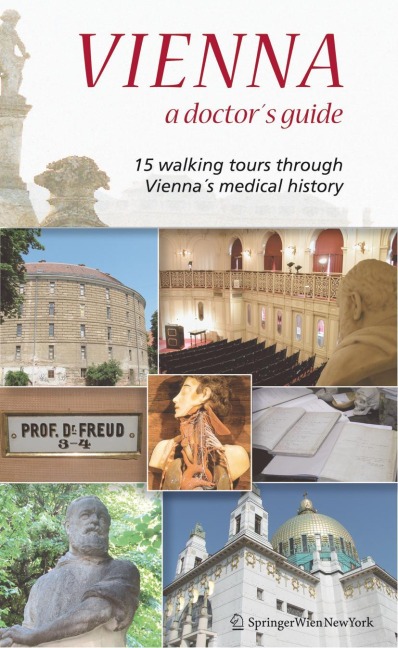 Vienna - A Doctors Guide: 15 walking tours through Viennas medical history