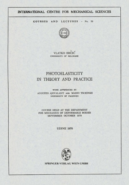 Photoelasticity in Theory and Practice: Course Held at the Department for Mechanics of Deformable Bodies September - October 1970