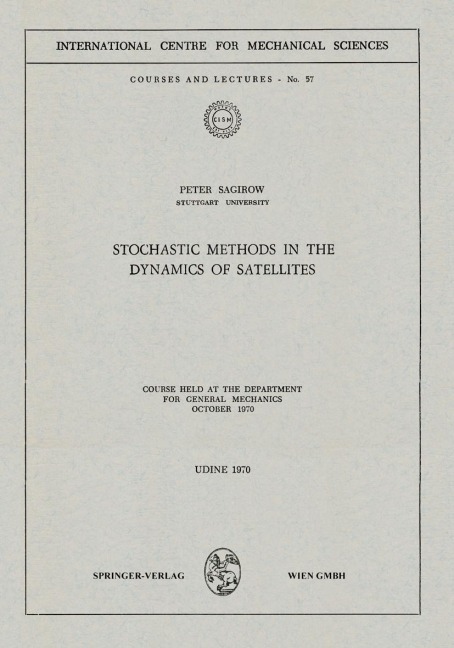 Stochastic Methods in the Dynamics of Satellites: Course Held at the Department for General Mechanics, October 1970