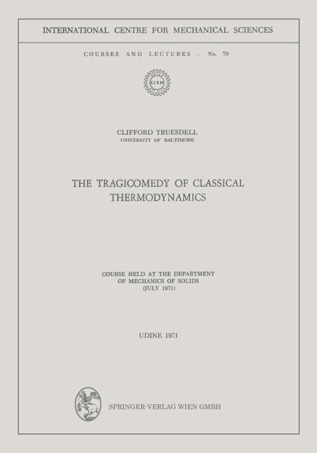 The Tragicomedy of Classical Thermodynamics: Course Held at the Department of Mechanics of Solids (July 1971)