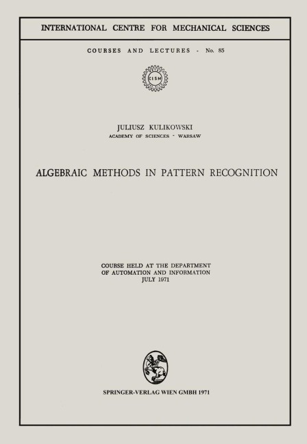 Algebraic Methods in Pattern Recognition: Course held at the Department of Automation and Information, July 1971
