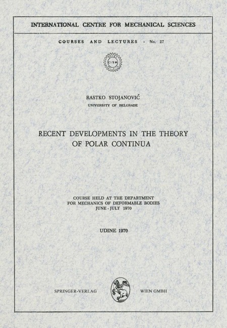Recent Developments in the Theory of Polar Continua: Course held at the Department for Mechanics of Deformable Bodies, June - July 1970