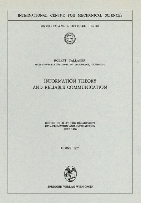 Information Theory and Reliable Communication: Course held at the Department for Automation and Information July 1970