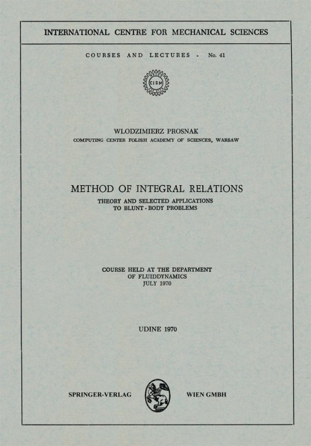 Method of Integral Relations: Theory and Selected Applications to Blunt-Body Problems. Course held at the Department of Fluiddynamics, July 1970