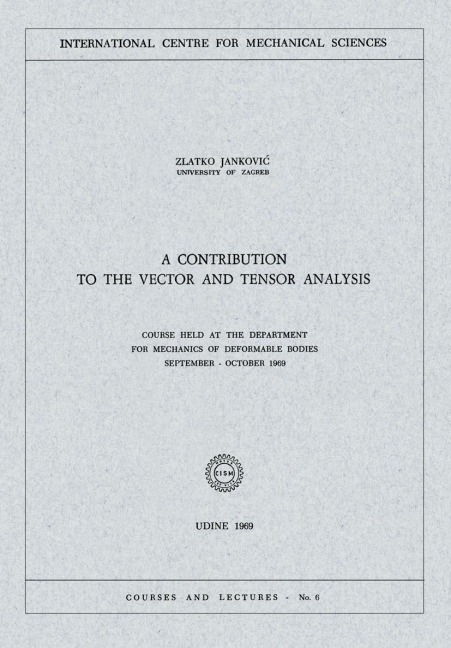 A Contribution to the Vector and Tensor Analysis: Course Held at the Department for Mechanics of Deformable Bodies September - October 1969
