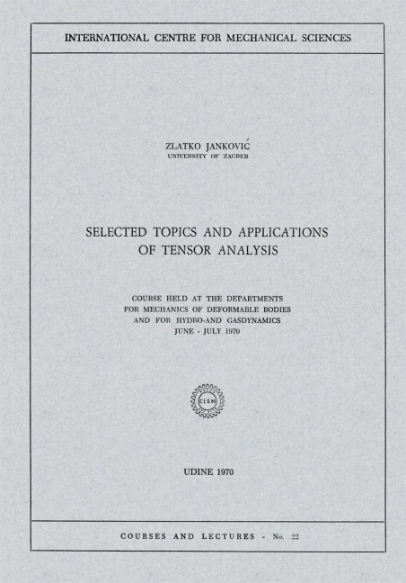 Selected Topics and Applications of Tensor Analysis: Course Held at the Departments for Mechanics of Deformable Bodies and for Hydro-and Gasdynamics, June - July 1970