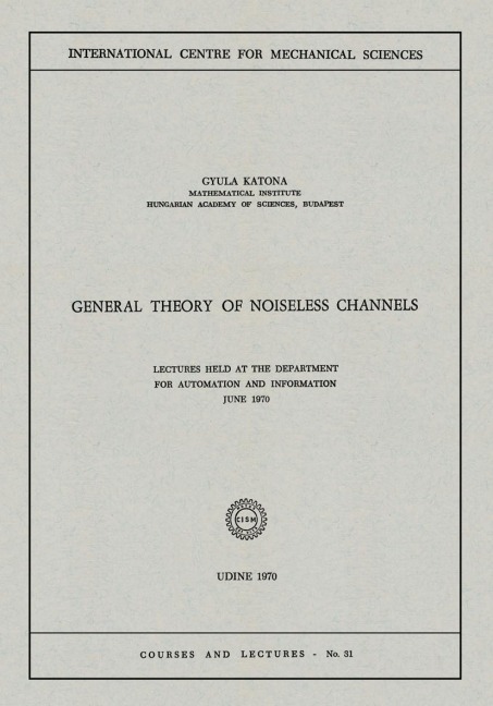 General Theory of Noiseless Channels: Lectures Held at the Department for Automation and Information, June 1970