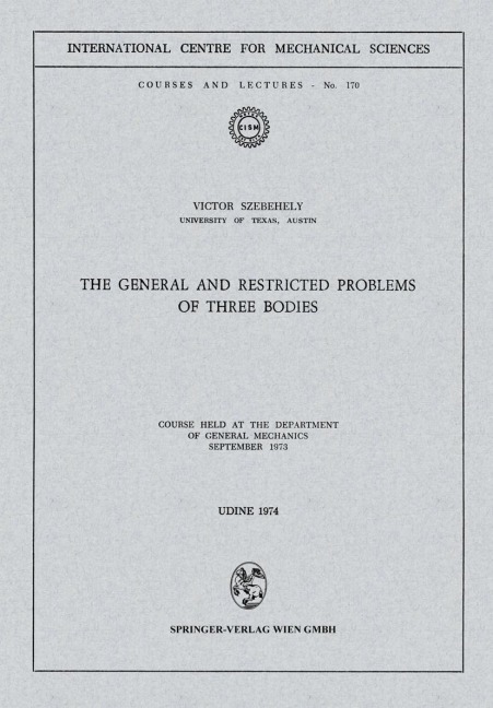 The General and Restricted Problems of Three Bodies: Course Held at the Department of General Mechanics September 1973