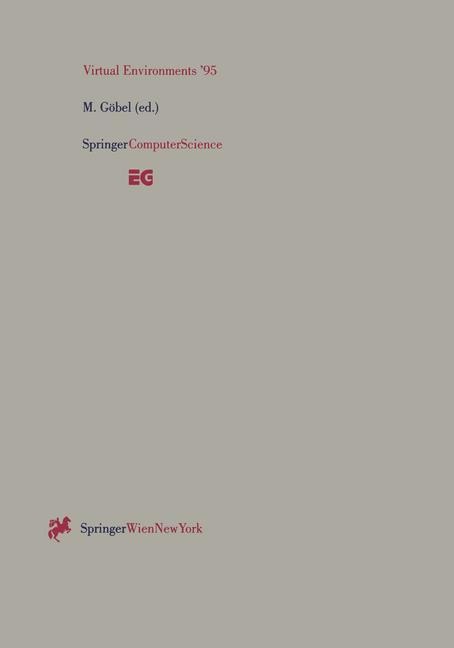 Virtual Environments 95: Selected papers of the Eurographics Workshops in Barcelona, Spain, 1993, and Monte Carlo, Monaco, 1995