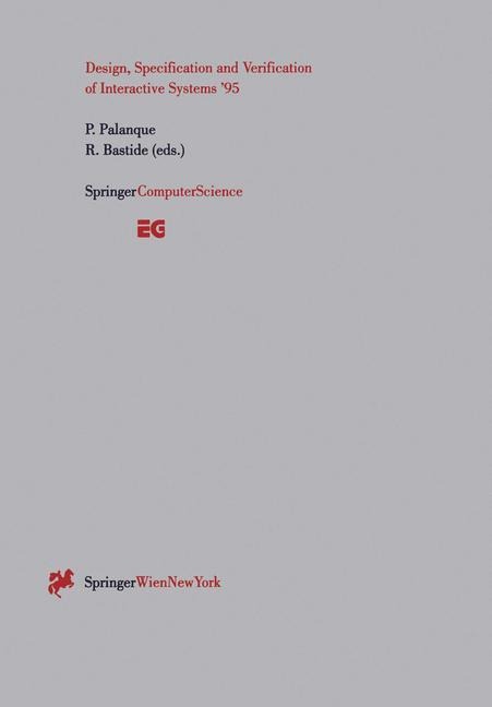 Design, Specification and Verification of Interactive Systems 95: Proceedings of the Eurographics Workshop in Toulouse, France, June 7-9, 1995