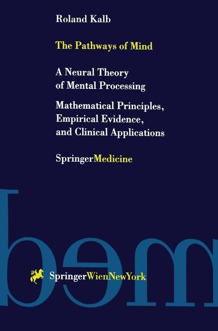 The Pathways of Mind: A Neural Theory of Mental Processing Mathematical Principles, Empirical Evidence, and Clinical Applications
