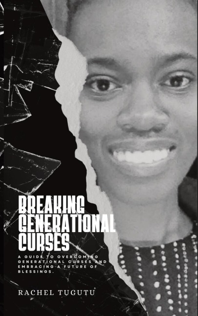 BREAKING GENERATIONAL CURSES: A Guide to Overcoming Generational Curses and Embracing a Future of Blessings