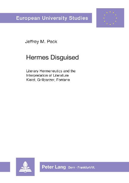 Hermes Disguised: Literary Hermeneutics and the Interpretation of Literature- Kleist, Grillparzer, Fontane