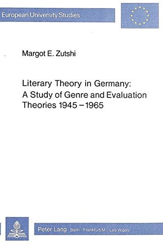 Literary Theory in Germany: A Study of Genre and Evaluation Theories 1945-1965 (Europäische Hochschulschriften / European University Studies / Publications Universitaires Européennes)