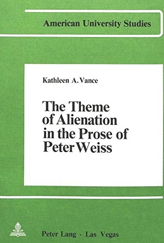 The Theme of Alienation in the Prose of Peter Weiss (Europäische Hochschulschriften / European University Studies / Publications Universitaires Européennes)