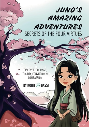 Juno's Amazing Adventures Secrets of the Four Virtues: Discover Courage, Clarity, Conviction & Compassion