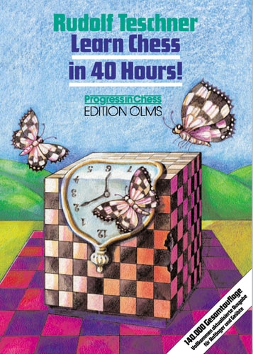 Learn Chess in 40 Hours! A Self-tutor for Beginners and Advanced Players