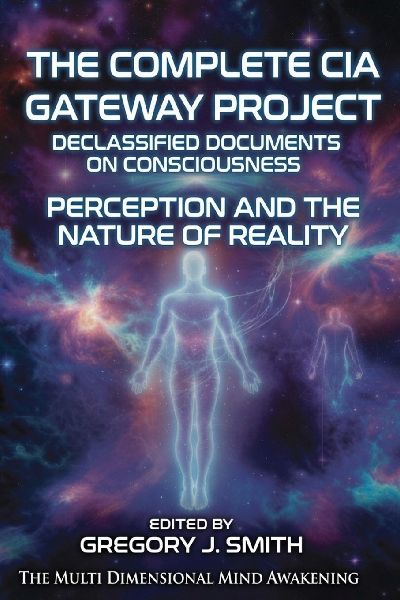 The Complete CIA Gateway Project Declassified Documents on Consciousness, Perception and the Nature of Reality