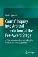 Courts Inquiry into Arbitral Jurisdiction at the Pre-Award Stage: A Comparative Analysis of the English, German and Swiss Legal Order
