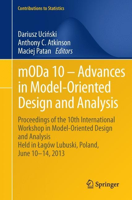 mODa 10 - Advances in Model-Oriented Design and Analysis: Proceedings of the 10th International Workshop in Model-Oriented Design and Analysis Held in ¿agów Lubuski, Poland, June 10-14, 2013