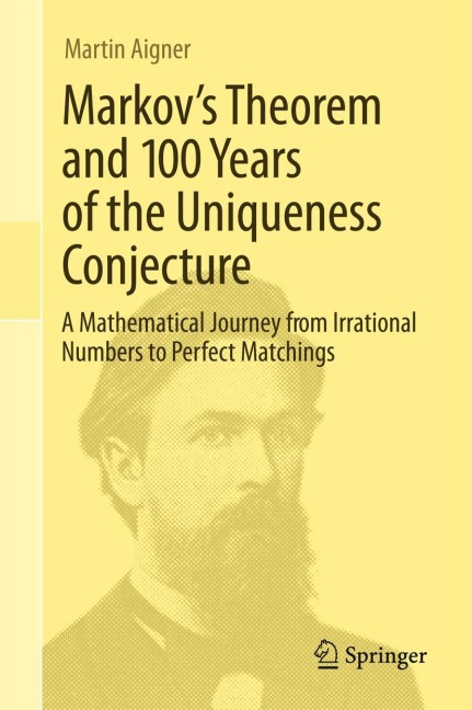 Markovs Theorem and 100 Years of the Uniqueness Conjecture: A Mathematical Journey from Irrational Numbers to Perfect Matchings
