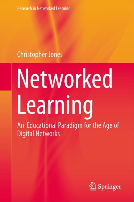Networked Learning: An  Educational Paradigm for the Age of Digital Networks